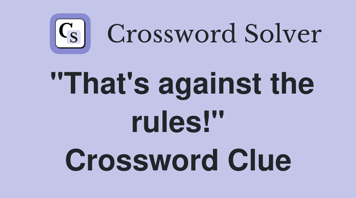 "That's against the rules!" Crossword Clue