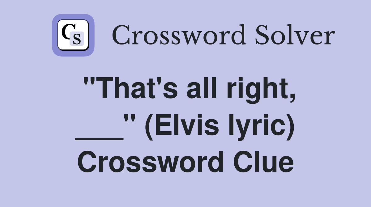 "That's all right, ___" (Elvis lyric) Crossword Clue