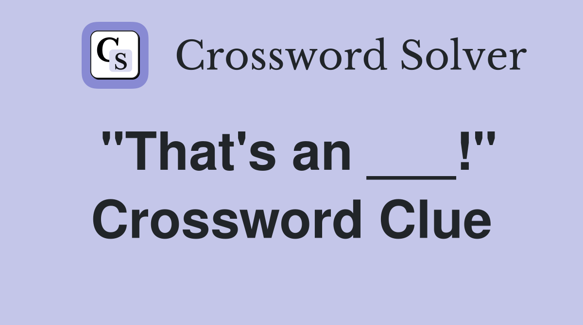 "That's an ___!" Crossword Clue
