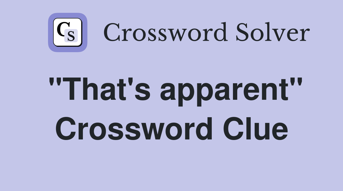 "That's apparent" Crossword Clue