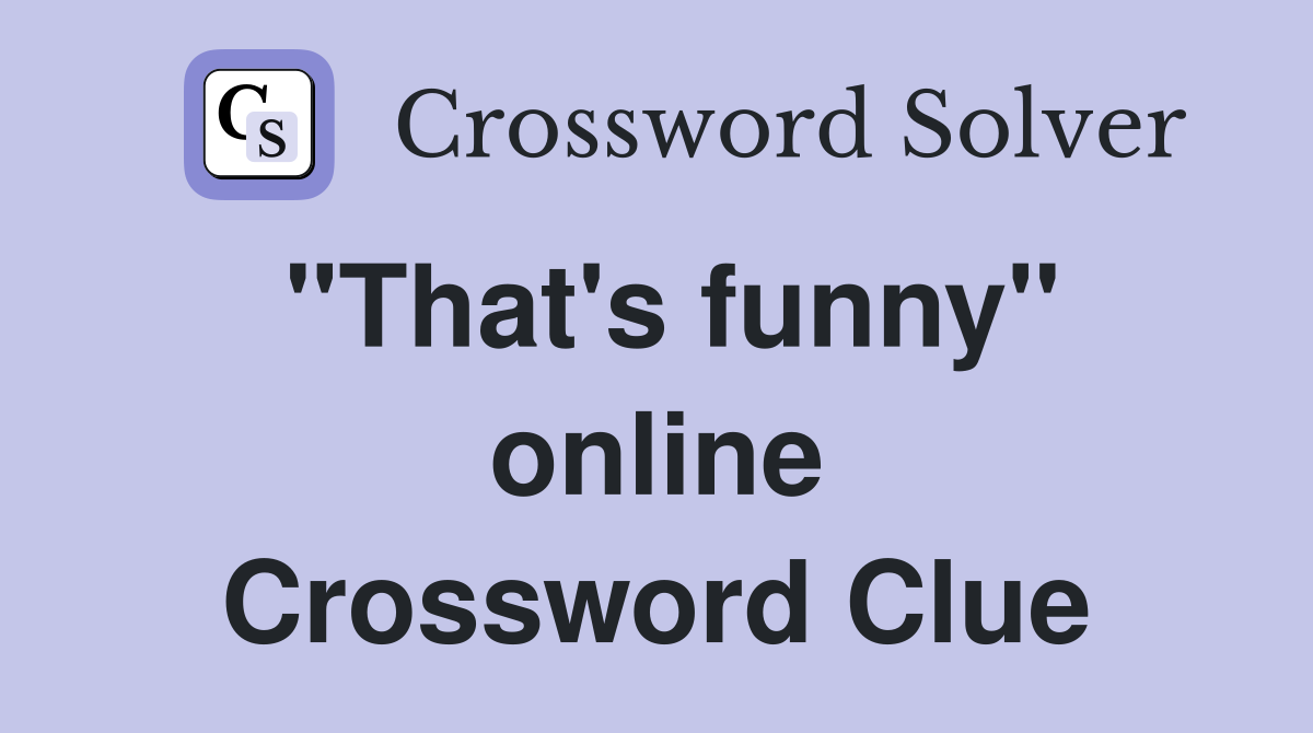 "That's funny" online Crossword Clue