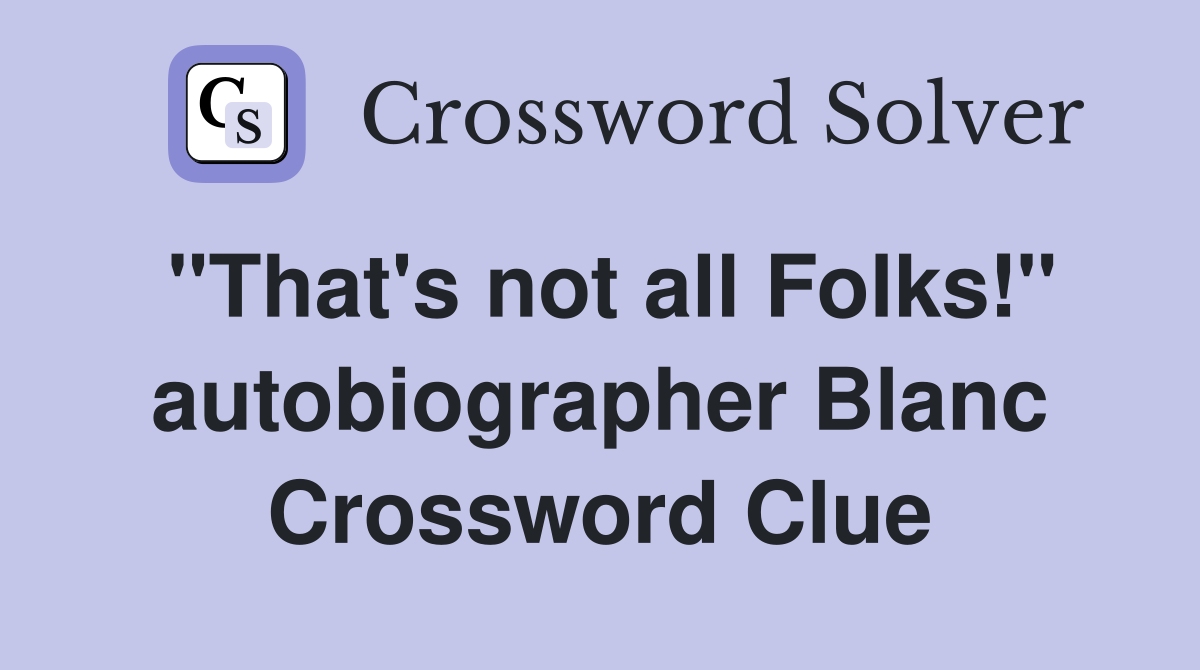 "That's not all Folks!" autobiographer Blanc Crossword Clue