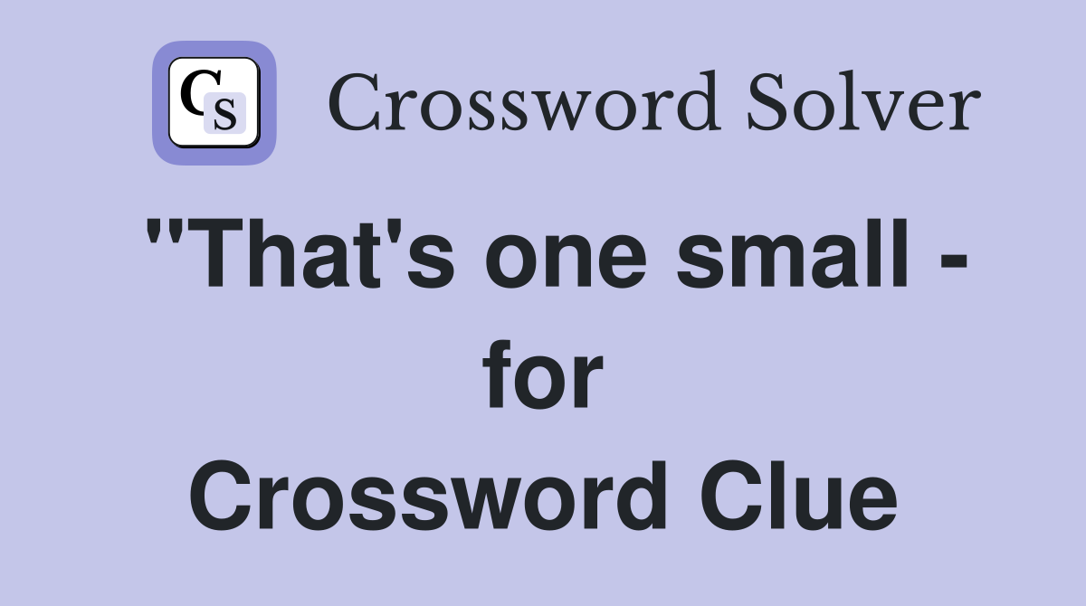 "That's one small - for Crossword Clue