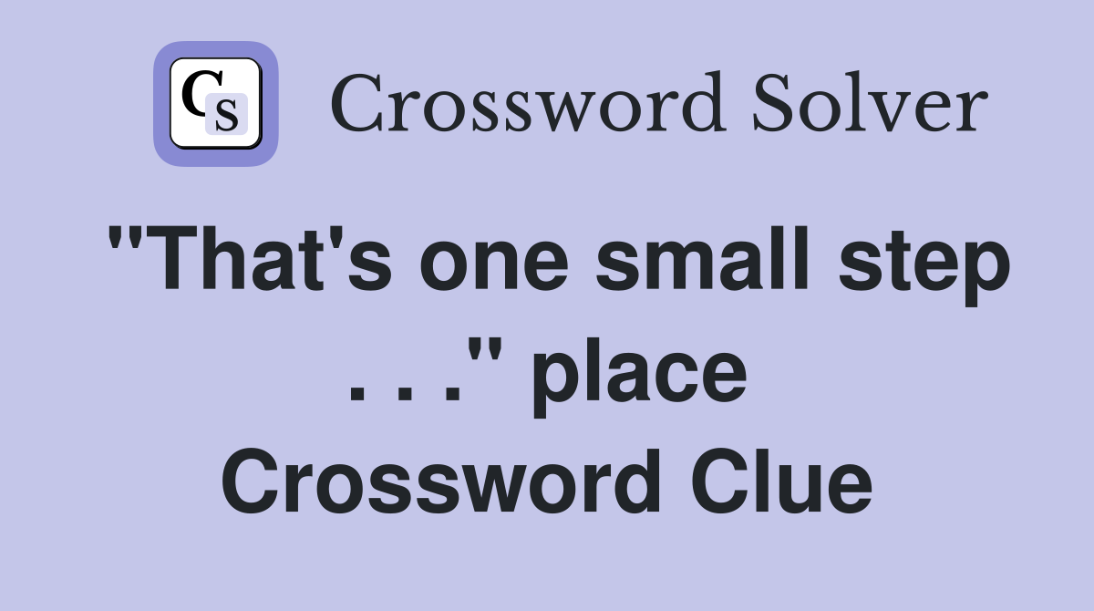 "That's one small step . . ." place Crossword Clue