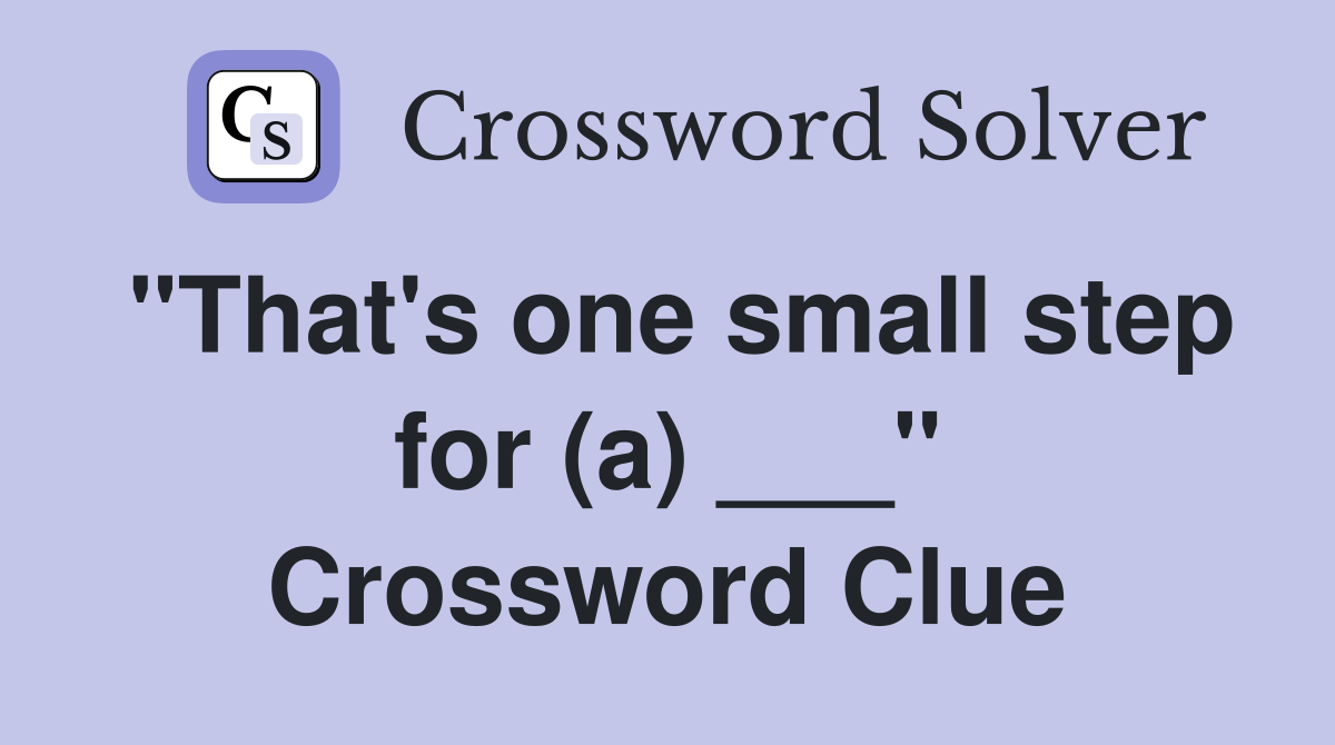 "That's one small step for (a) ___" Crossword Clue