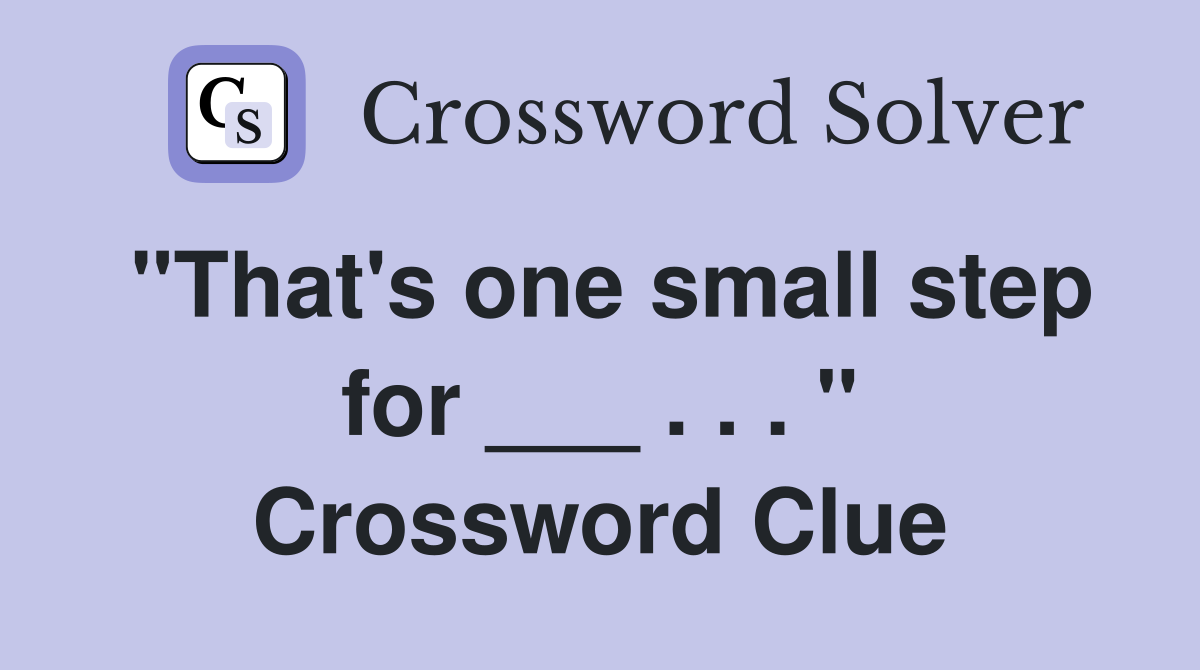 "That's one small step for ___ . . . " Crossword Clue