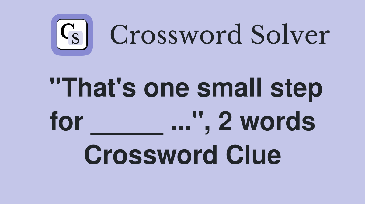 "That's one small step for _____ ...", 2 words Crossword Clue