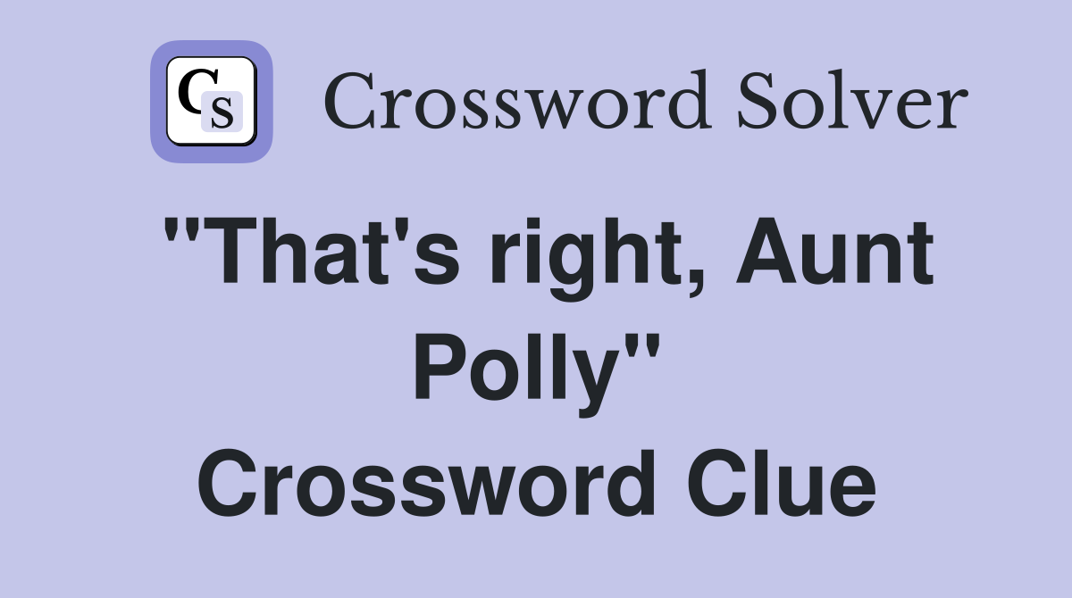 "That's right, Aunt Polly" Crossword Clue