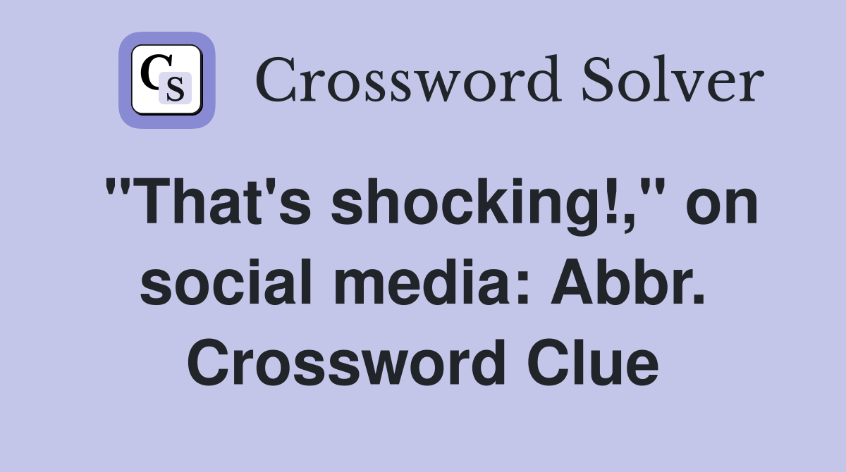 "That's shocking!," on social media: Abbr. Crossword Clue