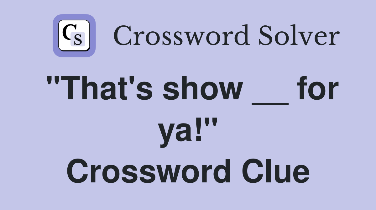 "That's show __ for ya!" Crossword Clue