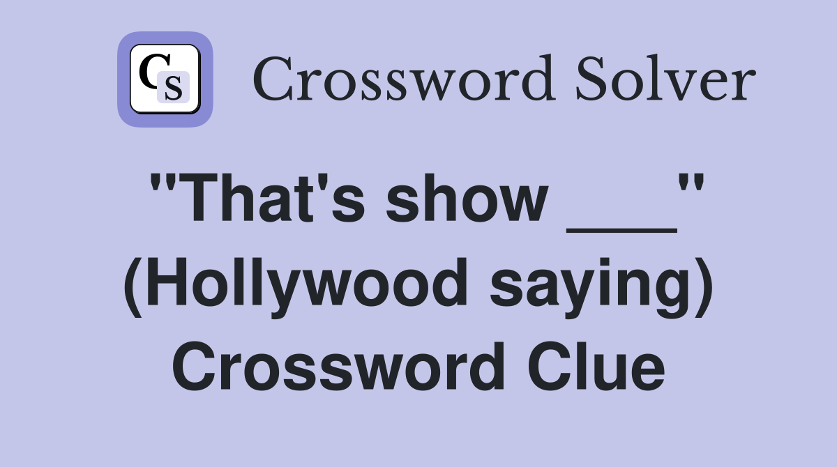 "That's show ___" (Hollywood saying) Crossword Clue