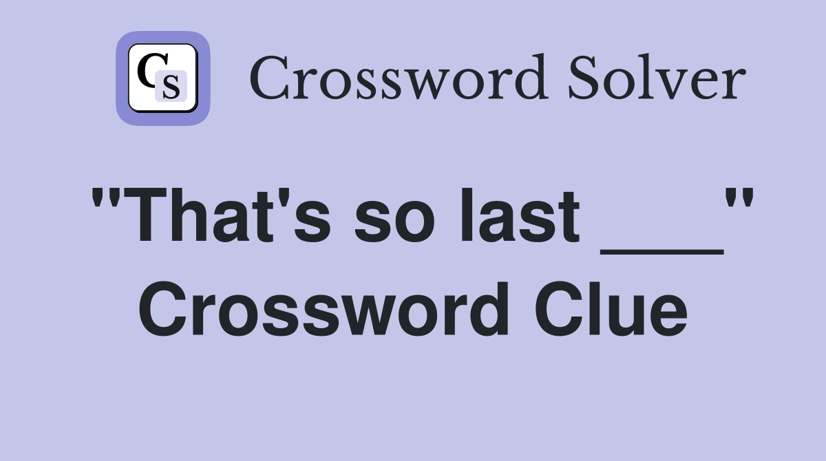 "That's so last ___" Crossword Clue