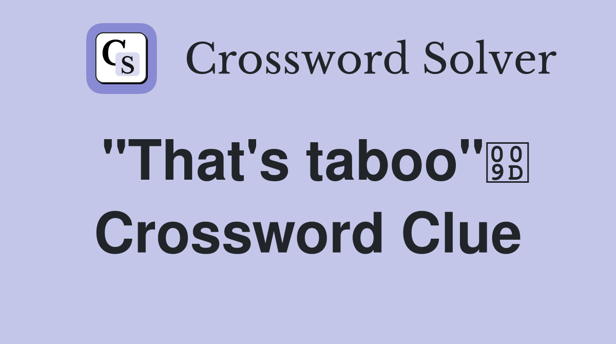 "That's taboo" Crossword Clue