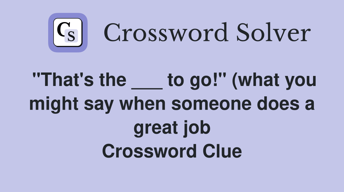 quot That #39 s the to go quot (what you might say when someone does a great quot That #39 s the to go quot (what you might say when someone does a great