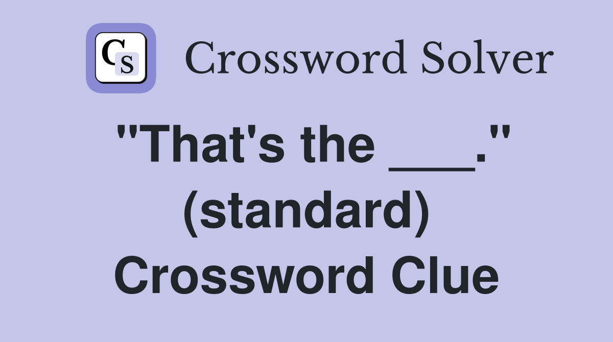 "That's the ___." (standard) Crossword Clue