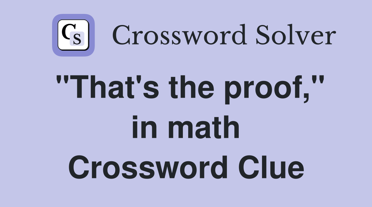 "That's the proof," in math Crossword Clue