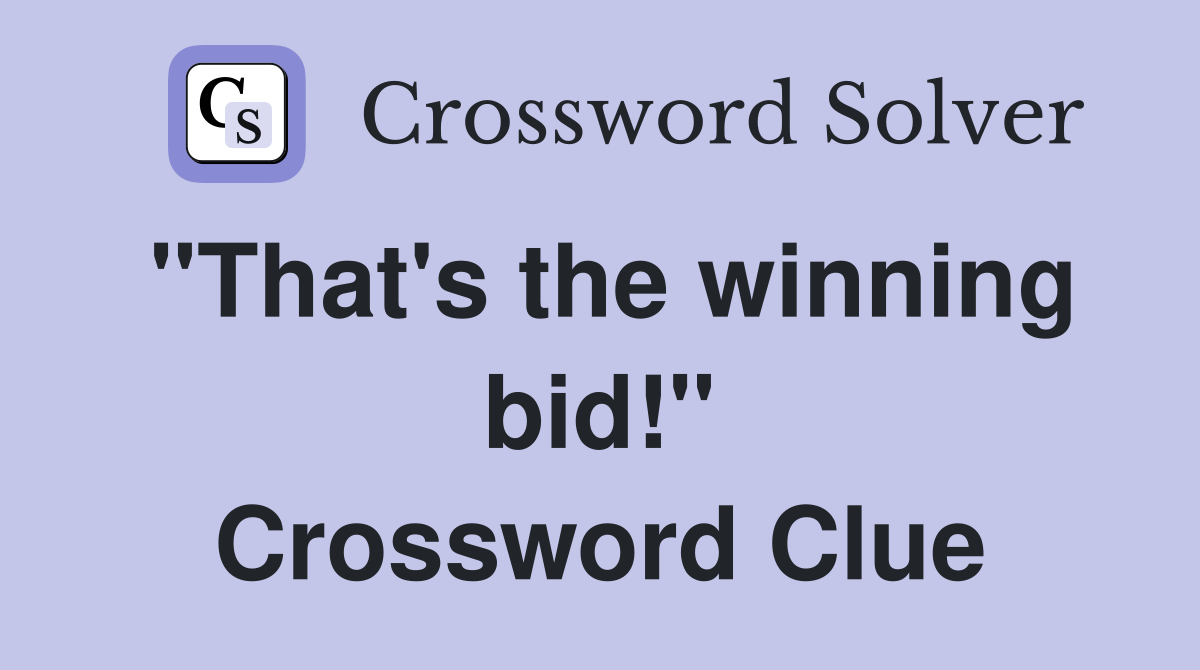 "That's the winning bid!" Crossword Clue