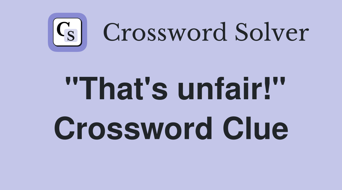 "That's unfair!" Crossword Clue