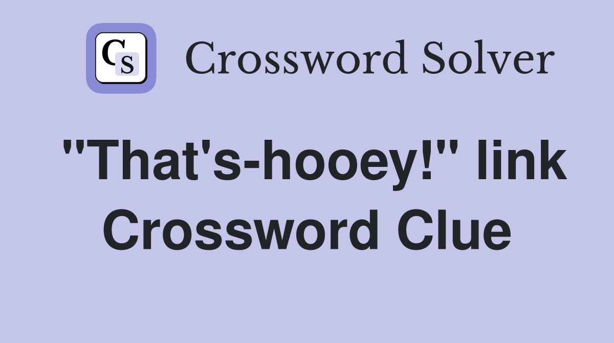 "That's-hooey!" link Crossword Clue