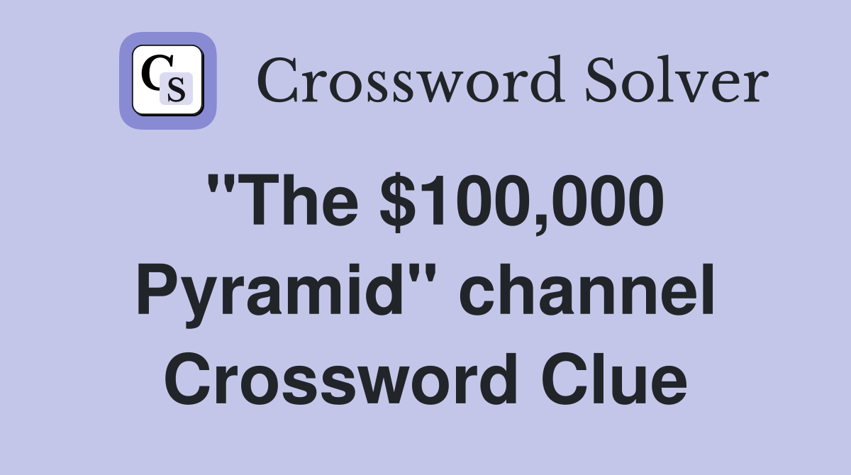 "The $100,000 Pyramid" channel Crossword Clue