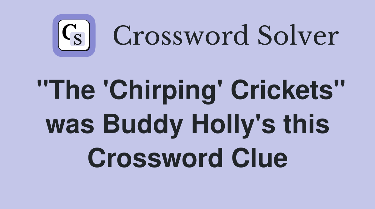 "The 'Chirping' Crickets" was Buddy Holly's this Crossword Clue