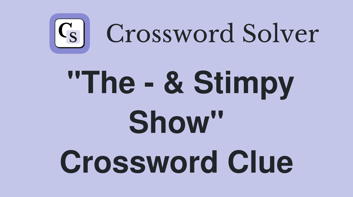 "The - & Stimpy Show" Crossword Clue