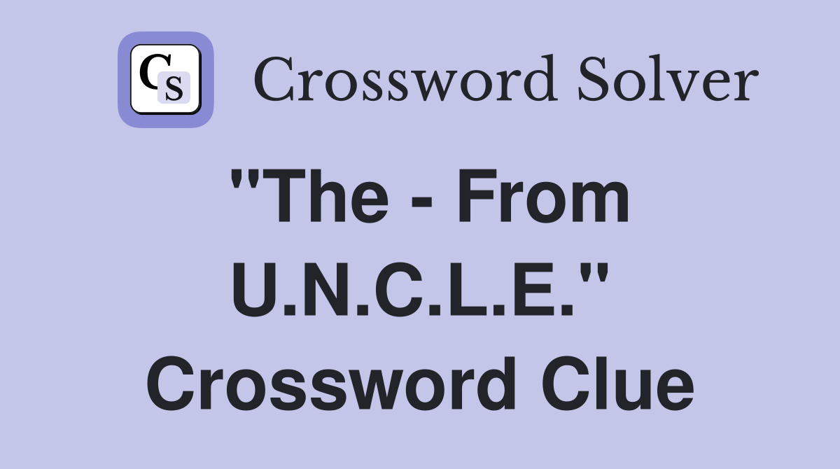 "The - From U.N.C.L.E." Crossword Clue