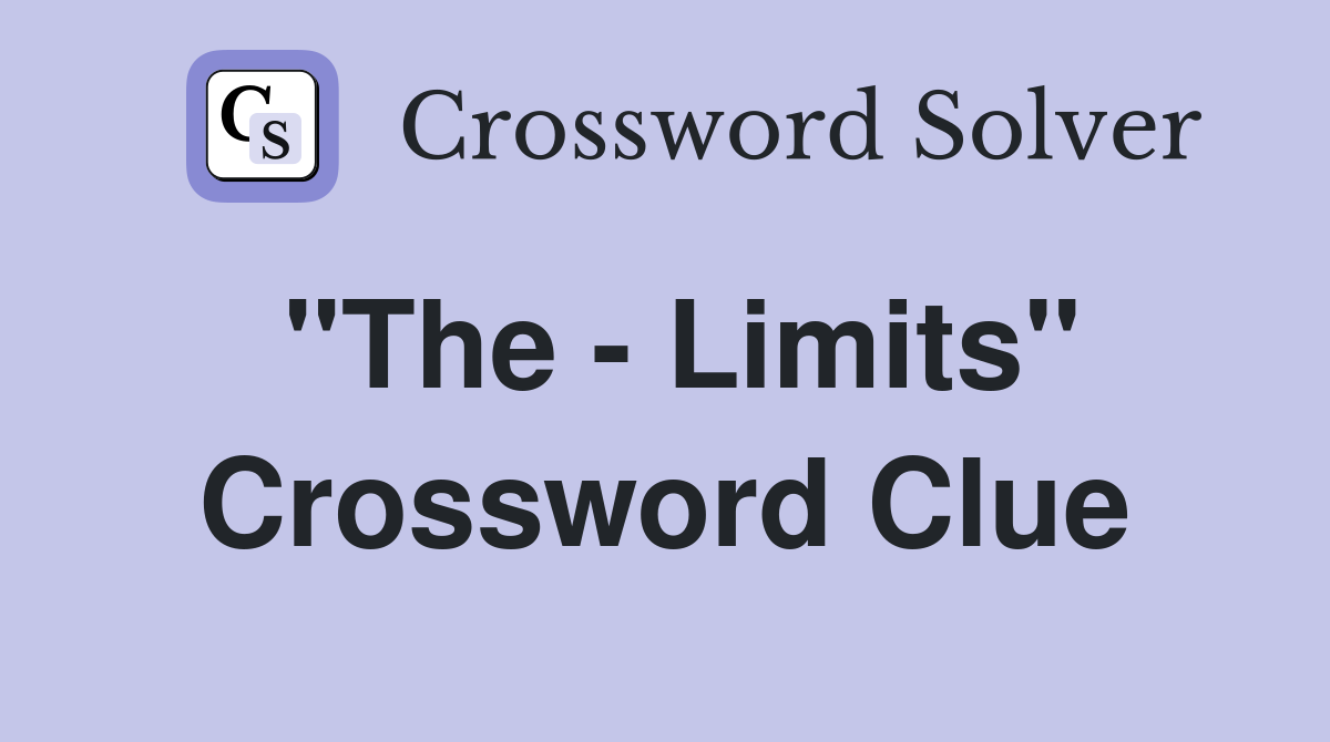 "The - Limits" Crossword Clue