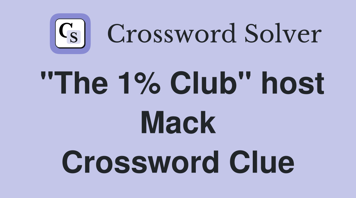 "The 1% Club" host Mack Crossword Clue