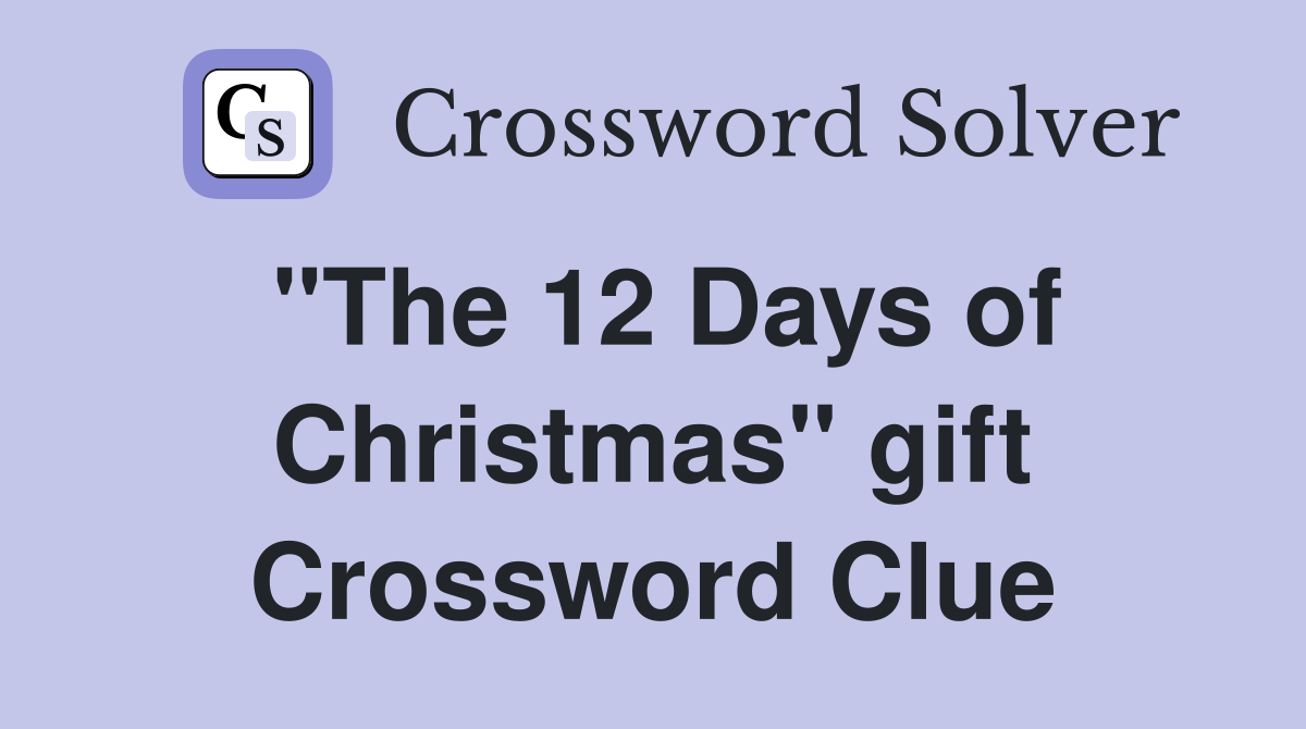 "The 12 Days of Christmas" gift Crossword Clue