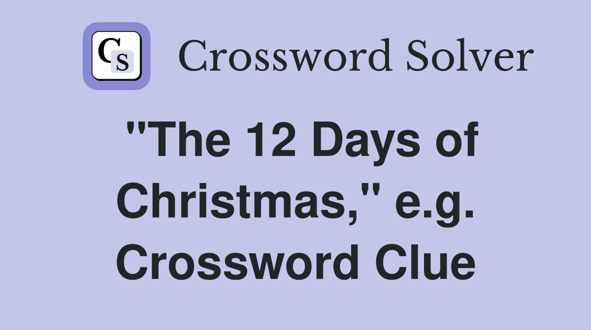 "The 12 Days of Christmas," e.g. Crossword Clue