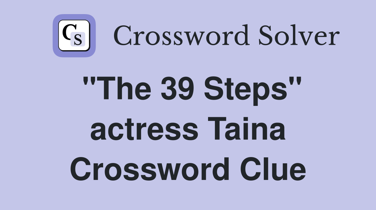 "The 39 Steps" actress Taina Crossword Clue
