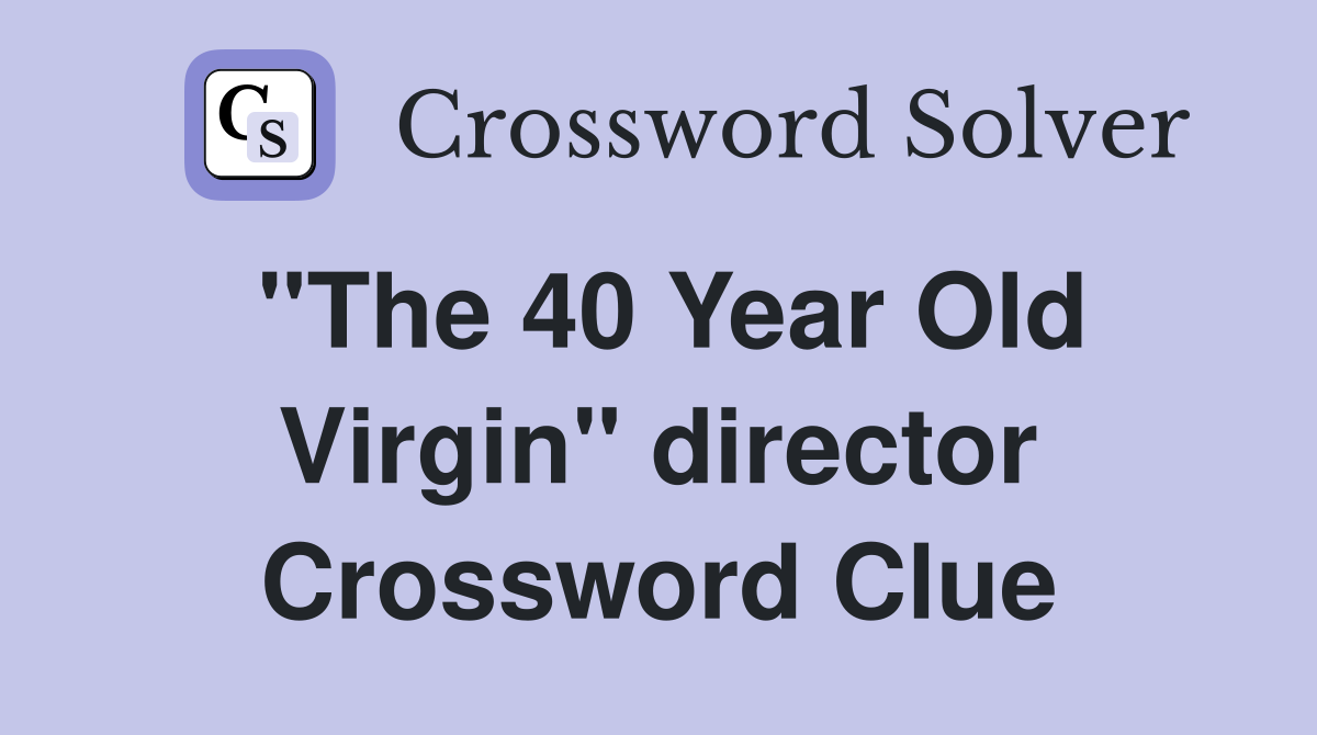 "The 40 Year Old Virgin" director Crossword Clue