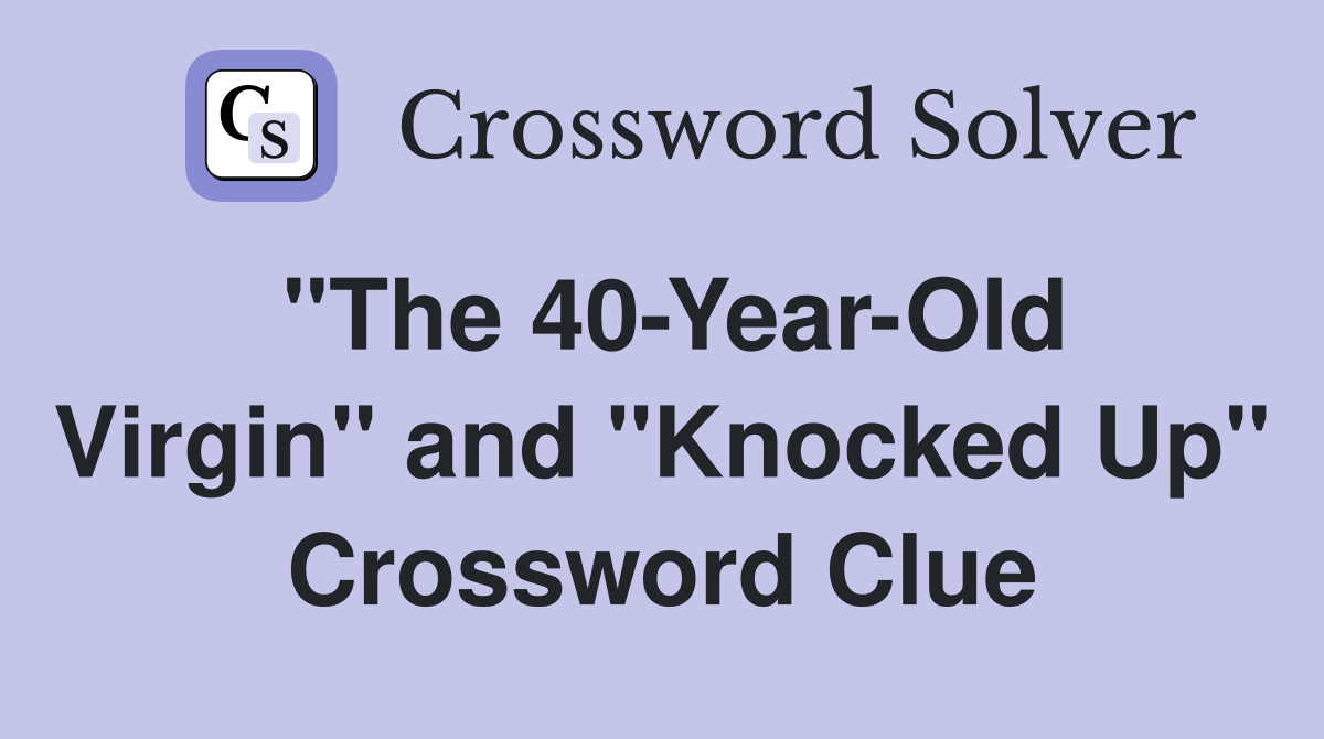 "The 40-Year-Old Virgin" and "Knocked Up" Crossword Clue