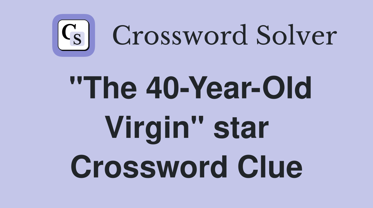 "The 40-Year-Old Virgin" star Crossword Clue