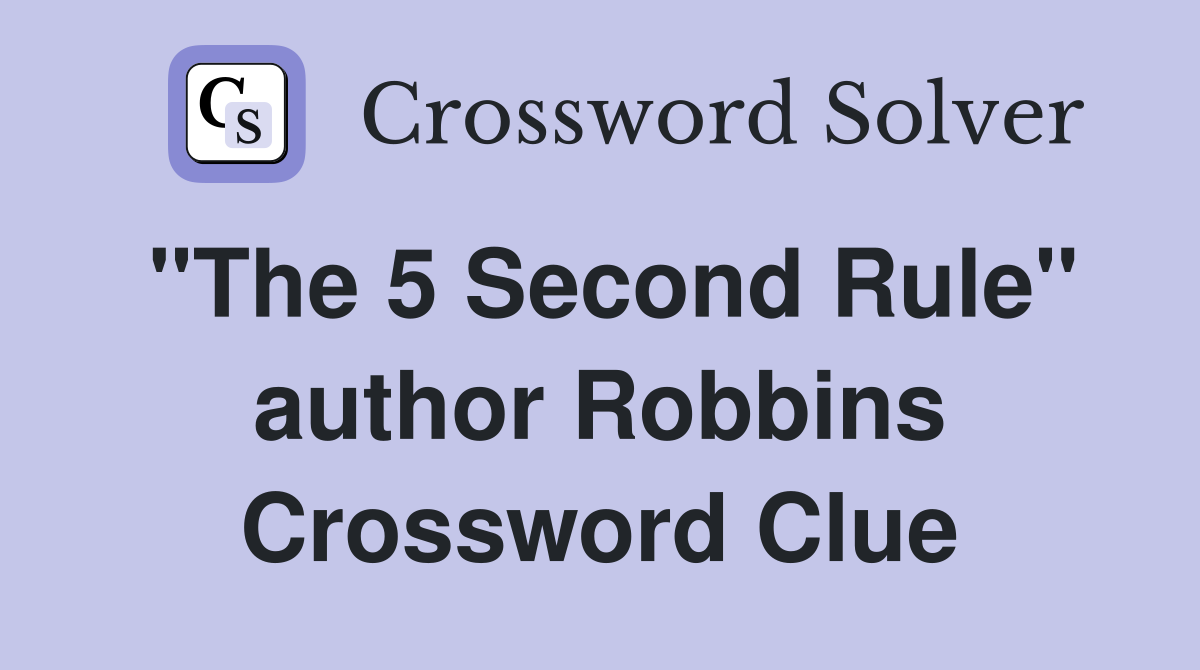 "The 5 Second Rule" author Robbins Crossword Clue