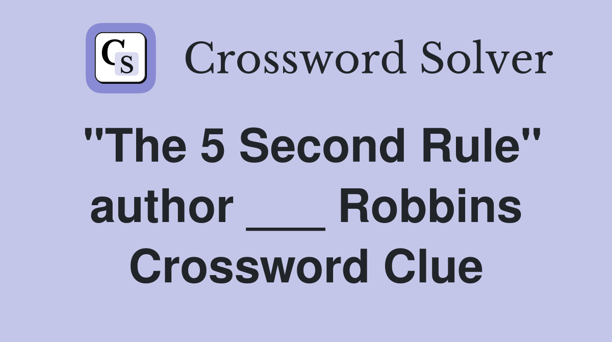 "The 5 Second Rule" author ___ Robbins Crossword Clue