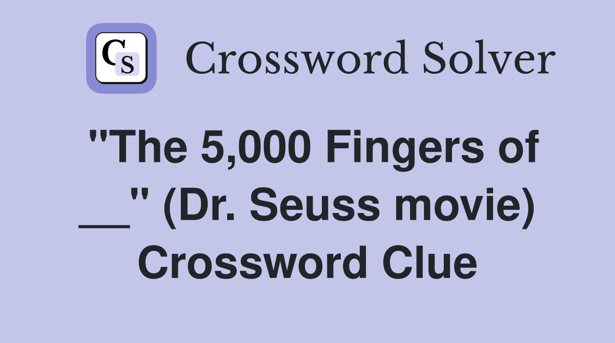 "The 5,000 Fingers of __" (Dr. Seuss movie) Crossword Clue