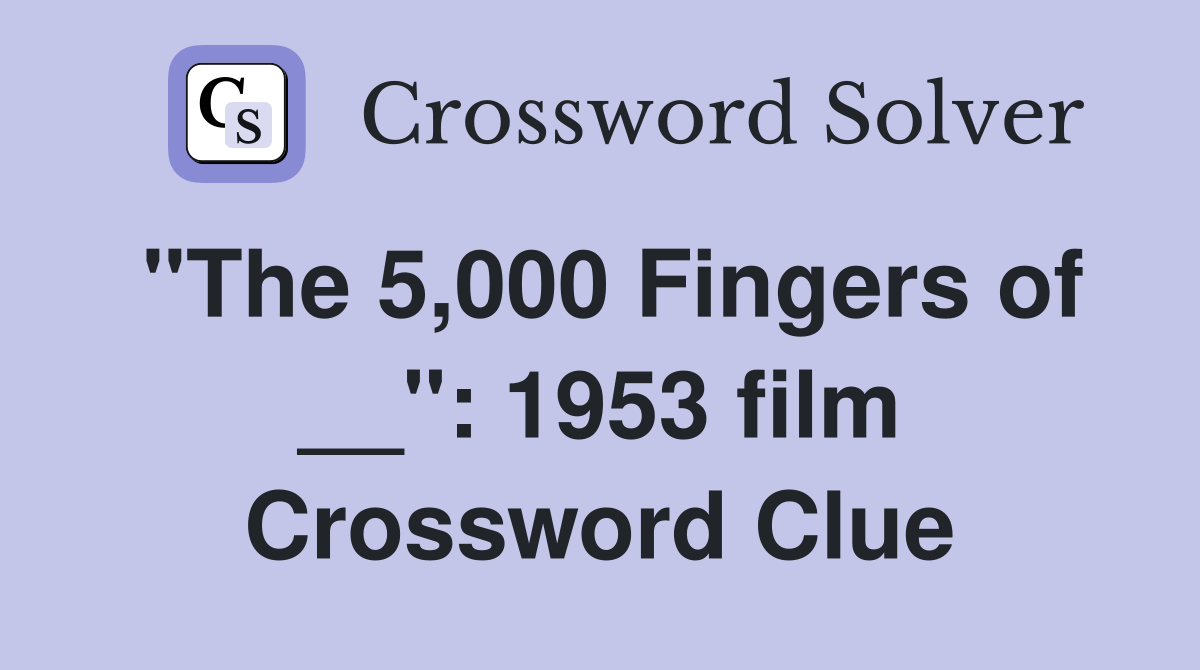 "The 5,000 Fingers of __": 1953 film Crossword Clue