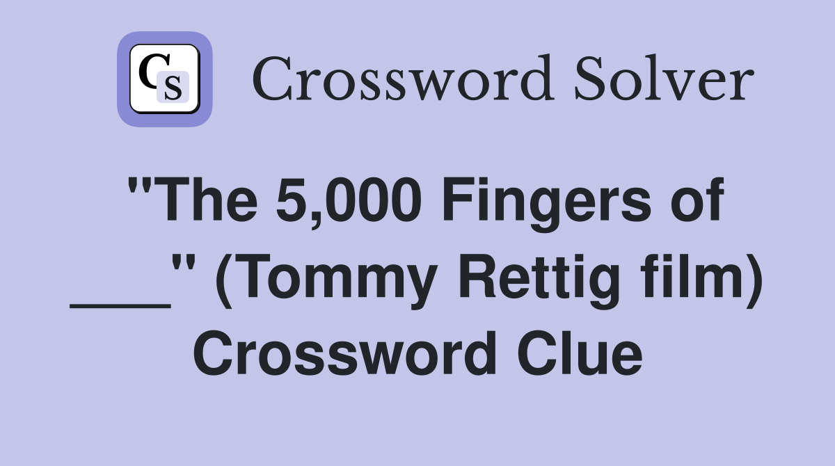 "The 5,000 Fingers of ___" (Tommy Rettig film) Crossword Clue