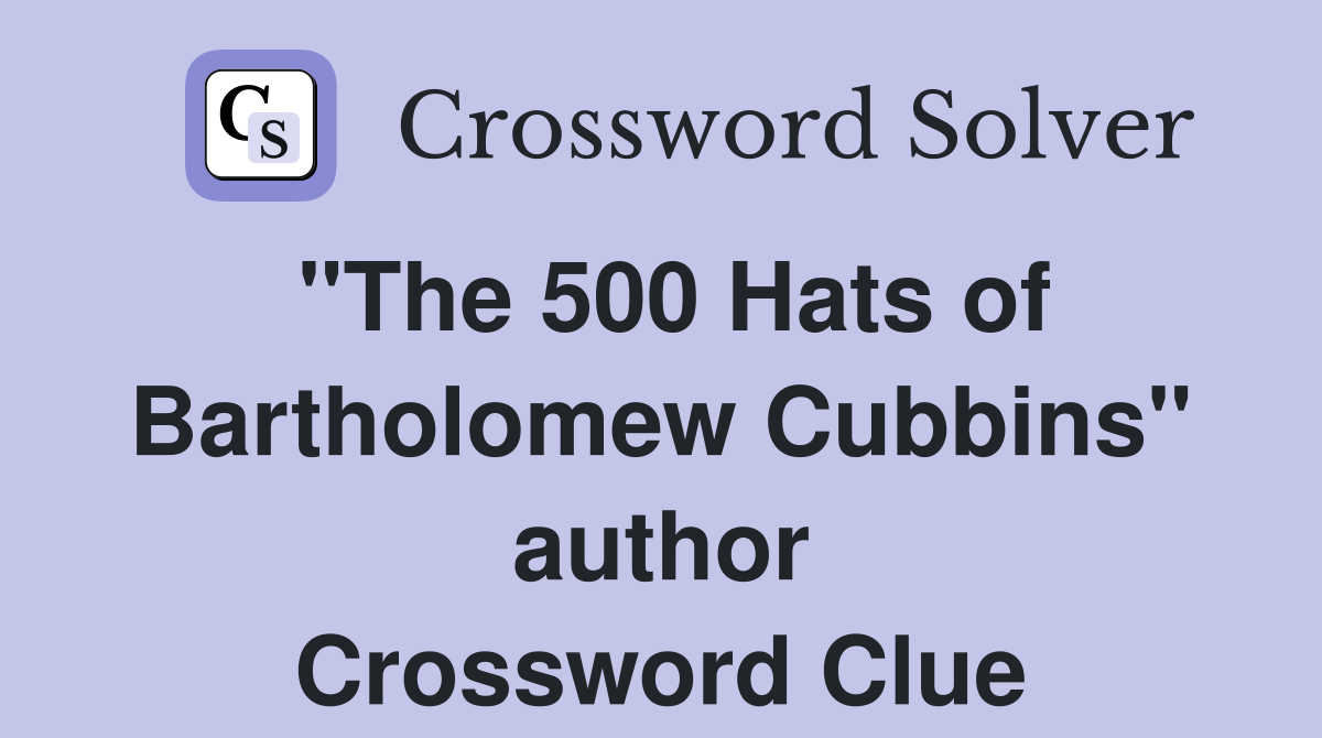 "The 500 Hats of Bartholomew Cubbins" author Crossword Clue