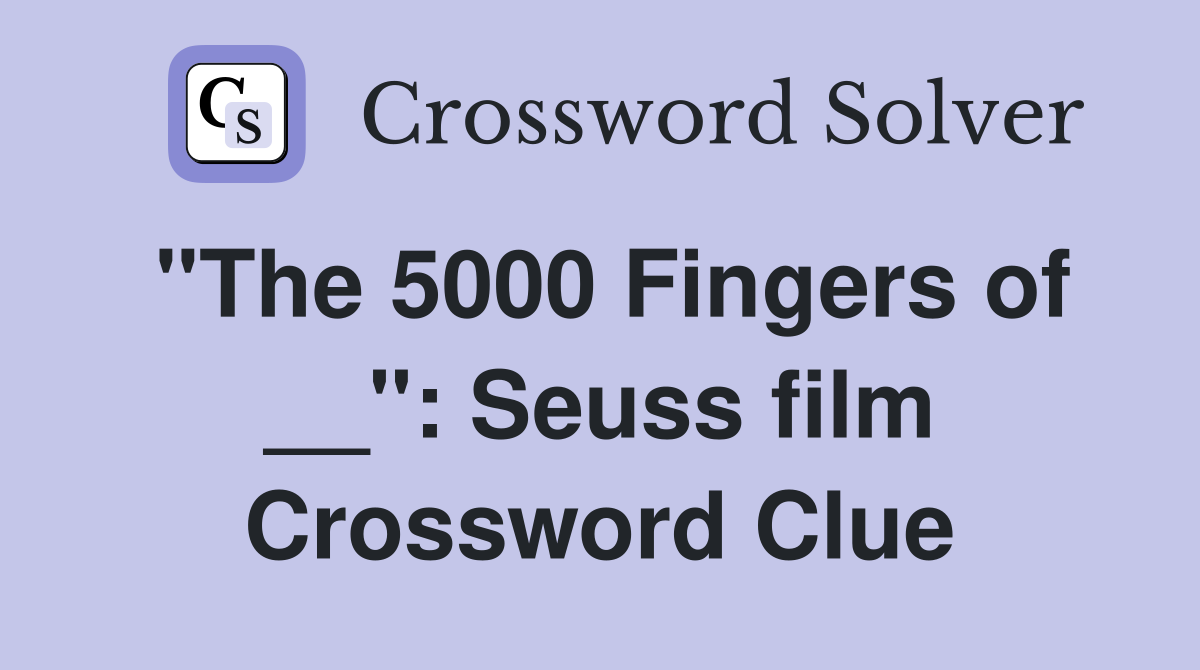 "The 5000 Fingers of __": Seuss film Crossword Clue
