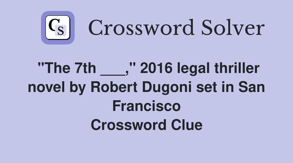 "The 7th ___," 2016 legal thriller novel by Robert Dugoni set in San Francisco Crossword Clue
