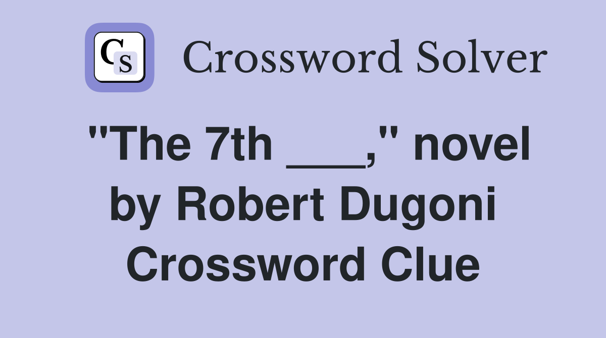 "The 7th ___," novel by Robert Dugoni Crossword Clue
