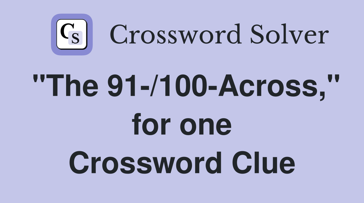 "The 91-/100-Across," for one Crossword Clue