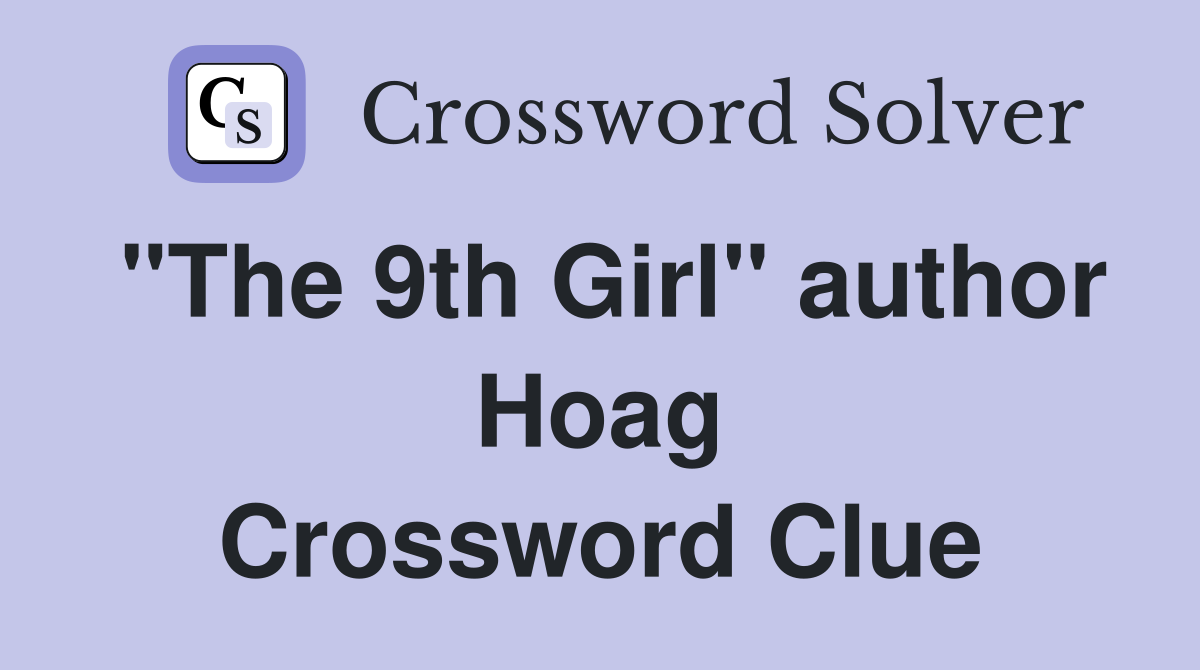 "The 9th Girl" author Hoag Crossword Clue