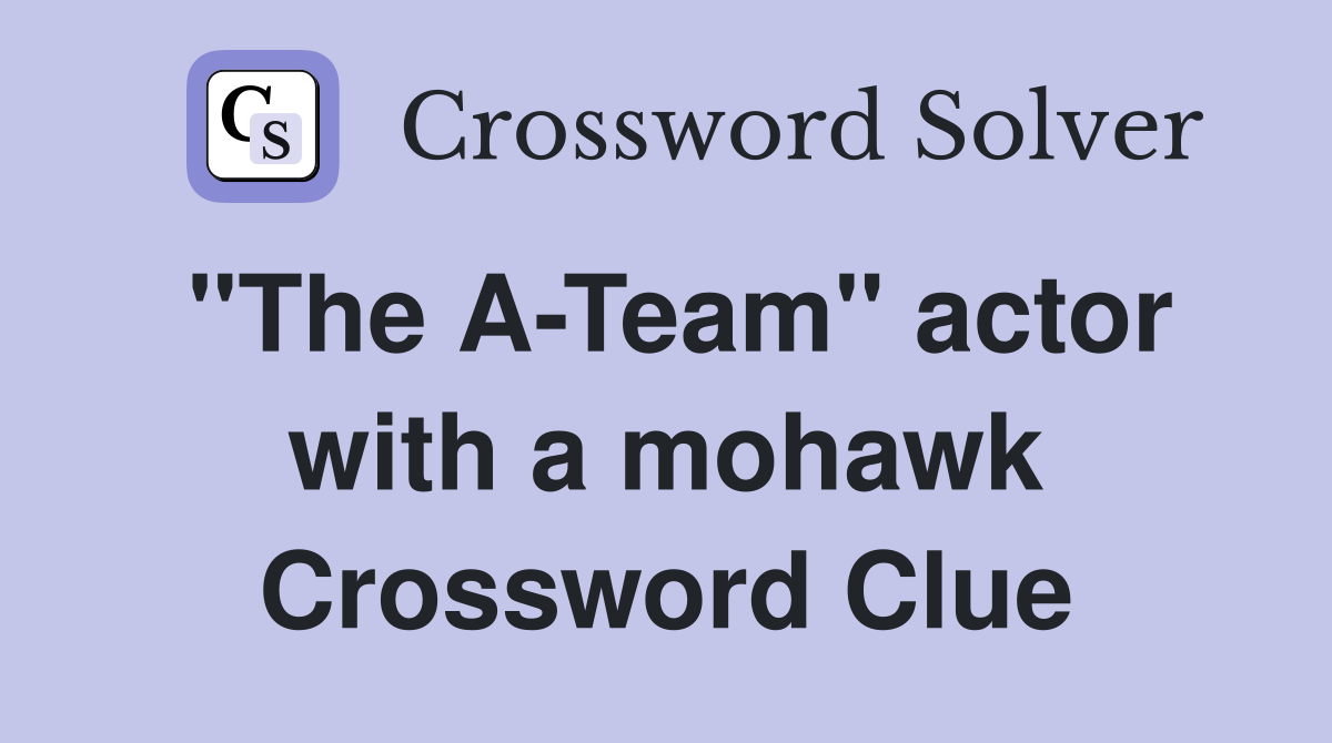 "The A-Team" actor with a mohawk Crossword Clue
