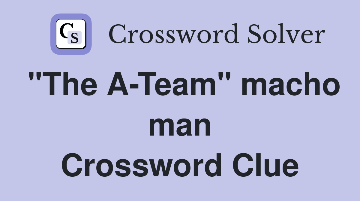 "The A-Team" macho man Crossword Clue
