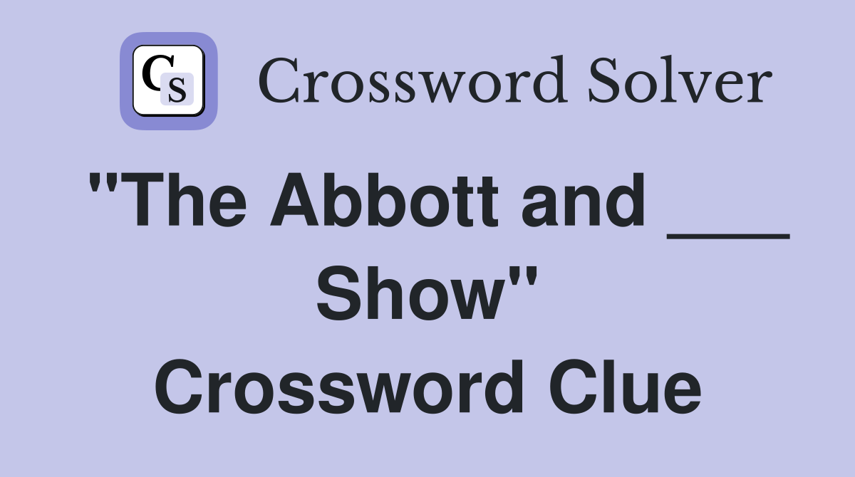 "The Abbott and ___ Show" Crossword Clue
