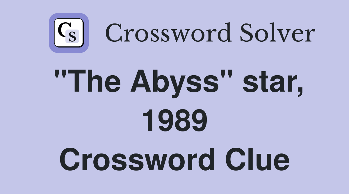 "The Abyss" star, 1989 Crossword Clue